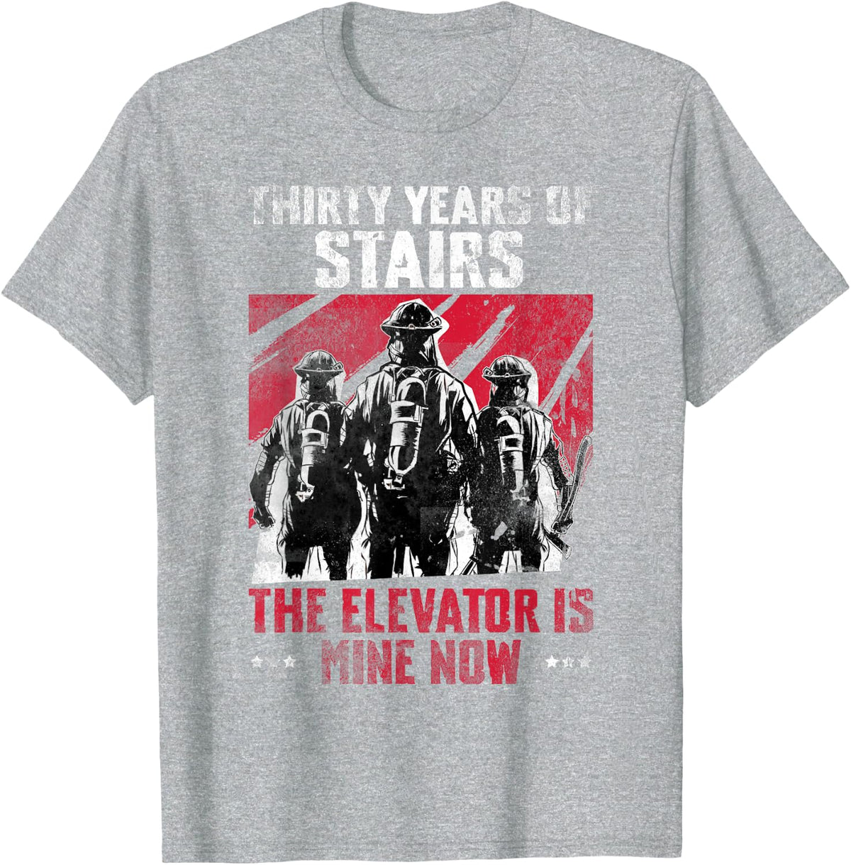 30 Years of Stairs Elevator is Mine Now Retired Firefighter T-Shirt - Heather Grey